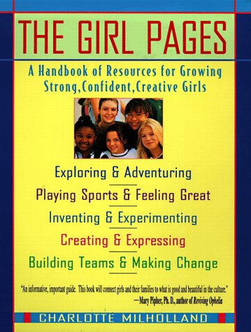 Girl Pages: Handbook of Best Resources for Growing Strong, Confident, Creative Girls