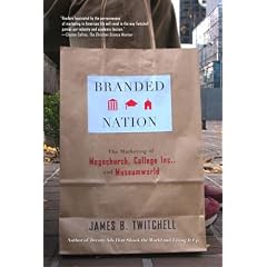 Branded Nation: The Marketing of Megachurch. College Inc.. and Museumworld