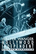 Walter Wanger, Hollywood Independent