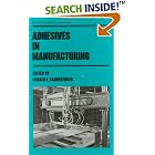 Adhesives in Manufacturing (Manufacturing Engineering and Materials Processing) by Schneberger