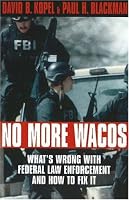 No More Wacos: What's Wrong With Federal Law Enforcement and How to Fix It