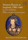 Women Players in Early Modern England, 1500-1660: Beyond the  All-Male Stage  (Studies in Performance and Early Modern Drama)