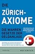 Die Z�rich Axiome: Die wahren Gesetze der Geldanlage: Die wahren Gesetz der Geldanlage