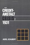 The Credit-Anstalt Crisis of 1931 (Studies in Macroeconomic History)