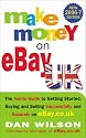 Make Money on EBay UK 2006/2007: The Inside Guide To Getting Started, Buying and Selling Successfully and Securely on EBay.Co.Uk