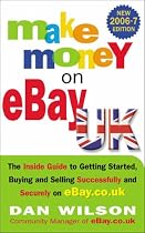 Make Money on EBay UK 2006/2007: The Inside Guide To Getting Started, Buying and Selling Successfully and Securely on EBay.Co.Uk