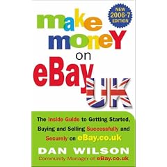 Make Money on EBay UK 2006/2007: The Inside Guide To Getting Started, Buying and Selling Successfully and Securely on EBay.Co.Uk