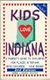Kids Love Indiana: A Parent's Guide to Exploring Fun Places in Indiana With Children...Year Round!