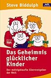Das Geheimnis gl&uuml;cklicher Kinder - Steve Biddulph