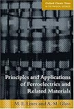 Principles and Applications of Ferroelectrics and Related Materials (Oxford Classic Text in the Physical Sciences)