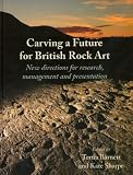 Carving a future for British rock art : new directions for research, management, and presentation