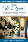 My First Ladies: Twenty-Five Years As the White House Chief Floral Designer