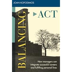 Balancing Act: How Managers Can Integrate Successful Careers and Fulfilling Personal Lives (Jossey Bass Business and Management Series): Joan R. Kofodimos