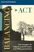 Balancing Act: How Managers Can Integrate Successful Careers and Fulfilling Personal Lives (Jossey Bass Business and Management Series)