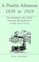 A Prairie Almanac: 1839 to 1919
