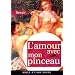 L'amour avec mon pinceau : Textes, lettres et propos choisis