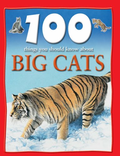 100 Things You Should Know About Big Cats