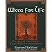 Wicca For Life: The Way of the Craft -- From Birth to Summerland