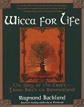 Wicca For Life: The Way of the Craft -- From Birth to Summerland