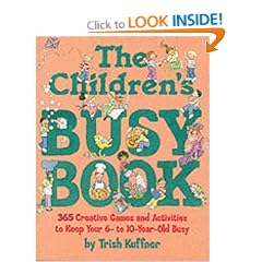 The Children's Busy Book: 365 Creative Games and Activities to Keep Your 6 to 10 Year Old Busy