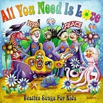 All You Need Is Love: Beatles Songs for Kids