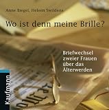 Wo ist denn meine Brille? CD  - Briefwechsel zweier Frauen &uuml;ber das &Auml;lterwerden - Anne Biegel, Heleen Swildens, Irene Harprecht, Christine Davis