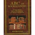 ABC of Bookbinding: An Illustrated Glossary of Terms for Collectors and Conservators by Jane Greenfield