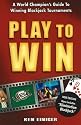Play to Win: A World Champions Guide to Winning Blackjack Tournaments
