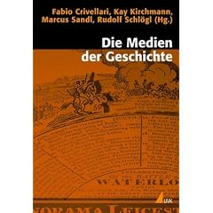 Die Medien der Geschichte: Historizit�t und Medialit�t in interdisziplin�rer Perspektive