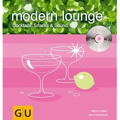 Modern Lounge. Mixen mit CD. Cocktails, Snacks und Sound