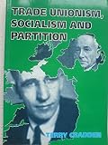 Trade Unionism, socialism and partition : the labour movement in Northern Ireland 1939-1953