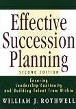 Effective Succession Planning: Ensuring Leadership Continuity And Building Talent From Within