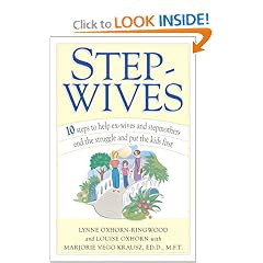 Stepwives: Ten Steps to Help Ex-Wives and Step-Mothers End the Struggle and Put the Kids First