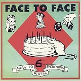 Face to Face - How to Ruin Everything