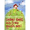 Lieber Gott, ich freu mich so!: Kindergebete zum Mitmachen
