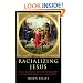 Racializing Jesus: Race, Ideology and the Formation of Modern Biblical Scholarship (Biblical Limits)
