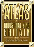Atlas of Industrializing Britain, 1780-1914