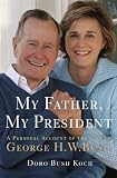 My Father, My President: A Personal Account of the Life of George H. W. Bush