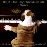 Music for Dogs -  Dog Gone Classical Music: Mozart