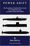 Power Shift: The Transition to Nuclear Power in the U.S. Submarine Force As Told by Those Who Did It
