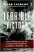 Terrible Victory: First Canadian Army and the Scheldt Estuary Campaign: September 13 - November 6, 1944