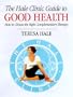 The Hale Clinic Guide to Good Health: How to Choose the Right Complementary Therapy