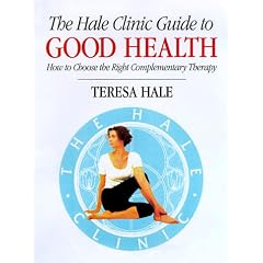 The Hale Clinic Guide to Good Health: How to Choose the Right Complementary Therapy