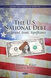 The U.S. National Debt: Background, Issues, Significance (Economic Issues Problems and Perspectives)