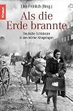 Als die Erde brannte: Deutsche Schicksale in den letzten Kriegstagen - Elke Fr&ouml;hlich