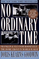 No Ordinary Time: Franklin and Eleanor Roosevelt: The Home Front in World War II by Doris Kearns Goodwin