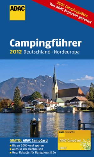 ADAC Camping-Caravaning-Führer 2012: Deutschland/Nordeuropa: 2600 Campingplätze, Von ADAC-Experten getestet (Camping und Caravaning): Alle Infos bei Amazon