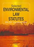 Selected Environmental Law Statutes: 2006-2007