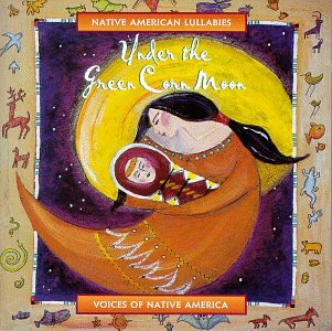 America - Under the Green Corn Moon: Native American Lullabies
