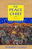The Peace Chief (Robert J. Conley's Real People Series)